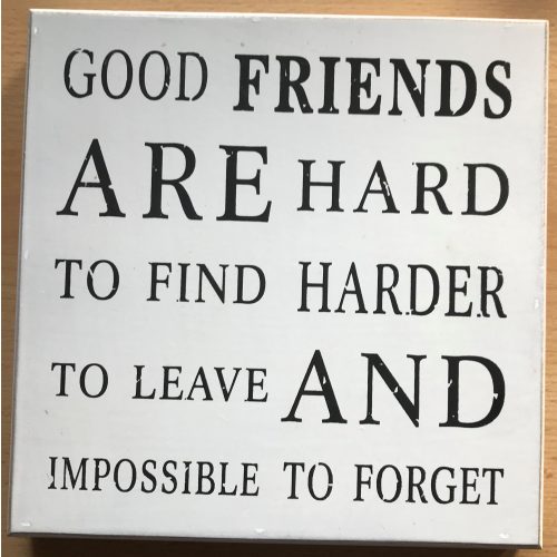Tekstbord MDF Good friends are hard to find harder to leave and impossible to forget